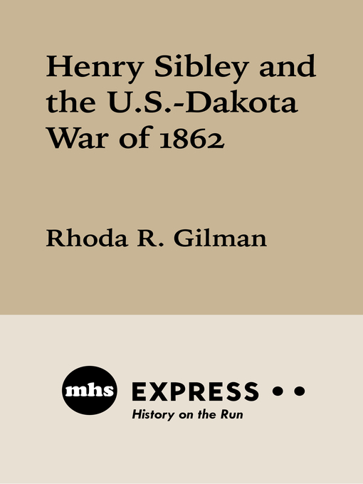 Title details for Henry Sibley and the U. S.-Dakota War of 1862 by Rhoda R.  Gilman - Available